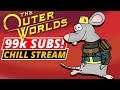 Outer Worlds Chill - Celebrating 99k YT subscribers!