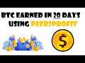 How much BTC did I make while using Peer2Profit for 20 days?