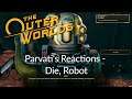 Parvati's Reactions - Die Robot (The Outer Worlds)