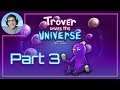 TROVER SAVES THE UNIVERSE - LIVE - Part 3