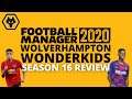 Wolverhampton Wonderkids | FM20 | Season 16 Review | Football Manager 2020