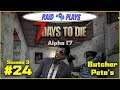 7 Days to Die Alpha 17 - S3 #24 - "Butcher Pete's" -  Let's Play with RaidzeroAU