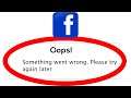 Fix Facebook Oops Something Went Wrong Error Please Try Again Later Problem Solved