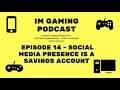 IM Gaming Podcast - Episode 14 - Social Media Presence is a Savings Account