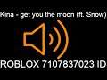 Kina - get you the moon (ft. Snow) ROBLOX ID