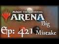 Let's Play Magic the Gathering: Arena - 421 - Big Mistake