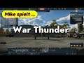 Mike spielt ...War Thunder - wie geht das eigentlich?