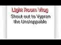 Thank you Vypran - Light room vlog