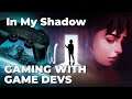 Gaming with Game Devs - In My Shadow