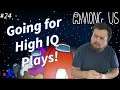 Going for High IQ Plays! | Among Us - #24