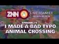 I made a bad typo, Animal Crossing - ZNN episode #5 - zswiggs live on Twitch