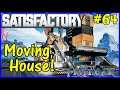 Let's Play Satisfactory #64: Moving House!