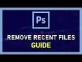 Photoshop CC - How To Remove Recent Files