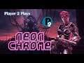 Player 2 Plays - Neon Chrome