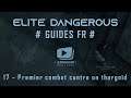 Elite Dangerous | GUIDES FR | 17 - Premier combat contre un thargoïd