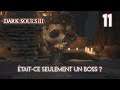 ÉTAIT-CE SEULEMENT UN BOSS ? - Let's Play Dark Souls III | 11