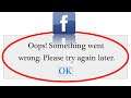 Fix Facebook Oops Something Went Wrong Error Please Try Again Later Problem Solved