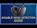 How To Disable Automatic Head Detection on Airpods Max