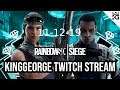 KingGeorge Rainbow Six Twitch Stream 11-12-19