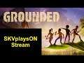 SKVplaysON - Grounded, Stream [English], PC Gameplay