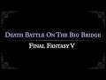 Final Fantasy V : Death Battle On The Big Bridge Arrangement