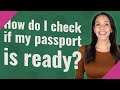 How do I check if my passport is ready?