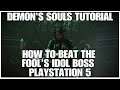 How to beat the Fool's Idol boss, Demon's Souls Tutorials  on the Playstation 5