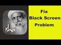How to Fix Sadhguru App Black Screen Error Problem in Android & Ios 100% Solution