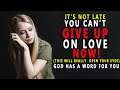 Its not late,You can't give up on Love now! God has a word for you |Powerful Christian Motivation|