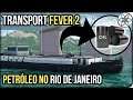 Explorando Combustível no Rio de Janeiro! | Transport Fever 2 - Ep 02