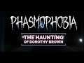 Haunting of Dorothy Brown | Phasmophobia Gameplay