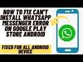 How to Fix Can't Install WhatsApp Messenger Error on Google Play Store on Any Android Device-2021