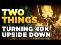 TWO THINGS TURNING 40K UPSIDE DOWN FOR ME | Warhammer 40,000 Lore/History