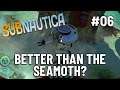 Better Than the Seamoth? | Subnautica Ep 06