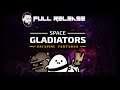 Space Gladiators - Full Release with Esty8nine!
