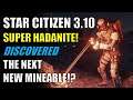 Star Citizen 3.10 - SUPER HADANITE! - The Next New Mineable? + GiveAway