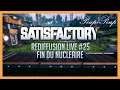 (FR) Satisfactory : Fin du Nucléaire - Rediffusion Live #25