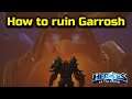 How to ruin a Garrosh