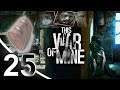 Let's Play: This War of Mine - Part 25 / Im Not Giving You Bandages