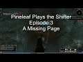 Pineleaf Plays the Shifter Ep 3: A Missing Page