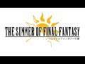 The Summer of Final Fantasy!
