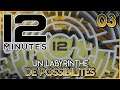 UN LABYRINTHE DE POSSIBILITES - 12 Minutes | 03