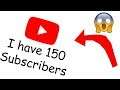 I have 150 Subscribers