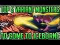 The Top 5 Variant Monsters to Come to Iceborne - Monster Hunter World Iceborne! (Discussion/Fun)