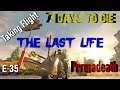 7 Days to Die | Alpha 19 | The Last Life Series | Episode 35 | Permadeath | No Loot Respawn