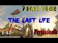 7 Days to Die | Alpha 19 | The Last Life Series | Episode 42 | Permadeath |  No Loot Respawn