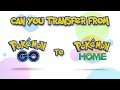 Can You Transfer From Pokemon GO to Pokemon HOME?