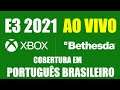 E3 Microsoft + Bethesda 2021 AO VIVO - Português Brasileiro !