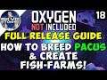How to Breed PACUS & Create FISH-FARMS! - Oxygen Not Included FULL RELEASE GUIDE Ep 18