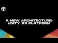 A New Architecture: Unity XR Platform